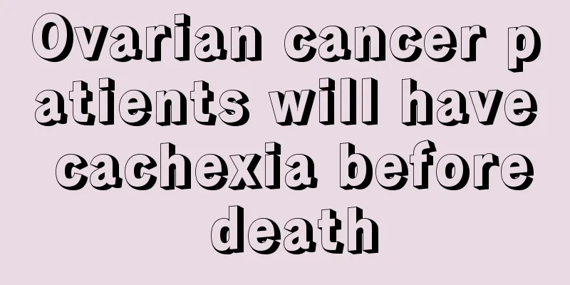 Ovarian cancer patients will have cachexia before death