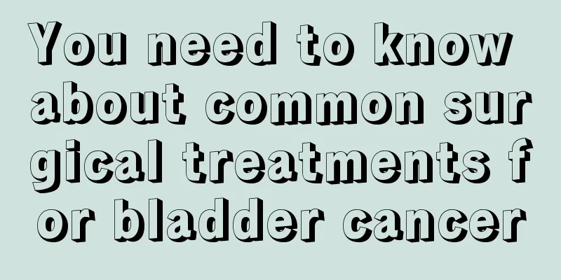 You need to know about common surgical treatments for bladder cancer