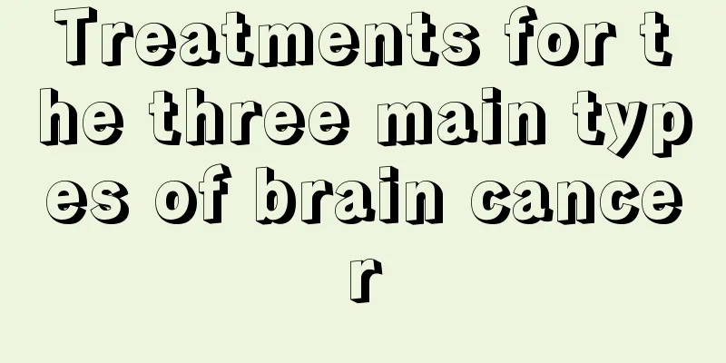 Treatments for the three main types of brain cancer