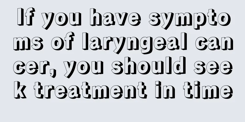 If you have symptoms of laryngeal cancer, you should seek treatment in time
