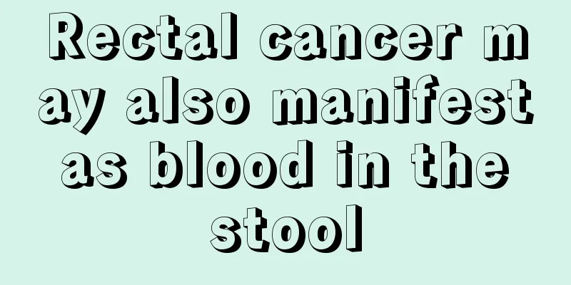 Rectal cancer may also manifest as blood in the stool