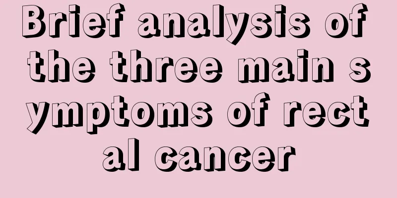 Brief analysis of the three main symptoms of rectal cancer