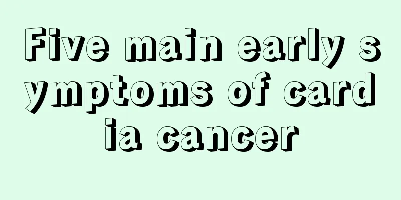 Five main early symptoms of cardia cancer