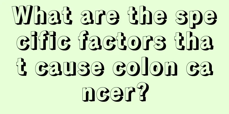 What are the specific factors that cause colon cancer?