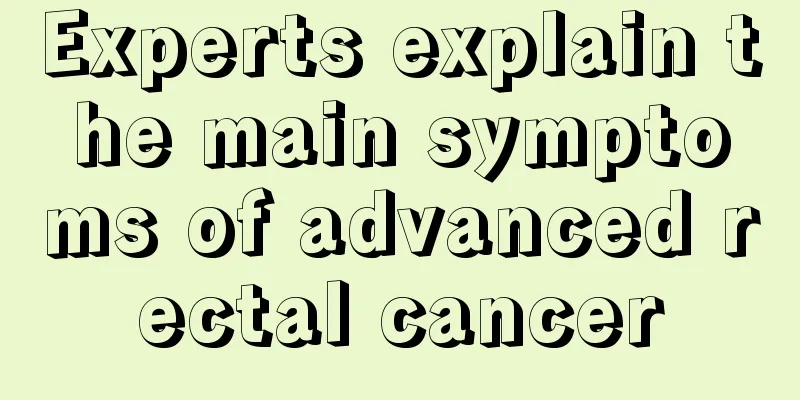 Experts explain the main symptoms of advanced rectal cancer