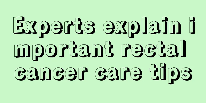 Experts explain important rectal cancer care tips
