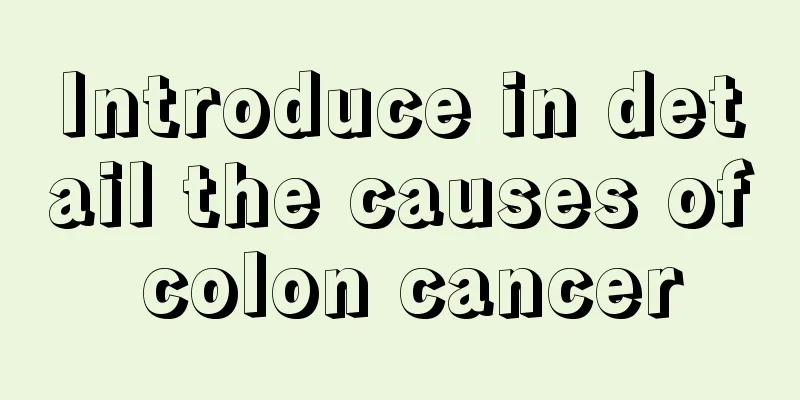 Introduce in detail the causes of colon cancer