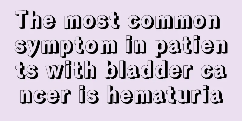 The most common symptom in patients with bladder cancer is hematuria