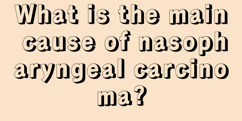 What is the main cause of nasopharyngeal carcinoma?