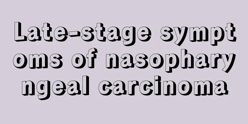 Late-stage symptoms of nasopharyngeal carcinoma