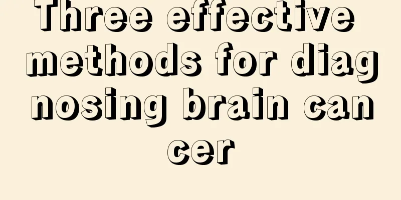 Three effective methods for diagnosing brain cancer