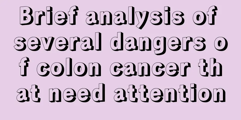 Brief analysis of several dangers of colon cancer that need attention