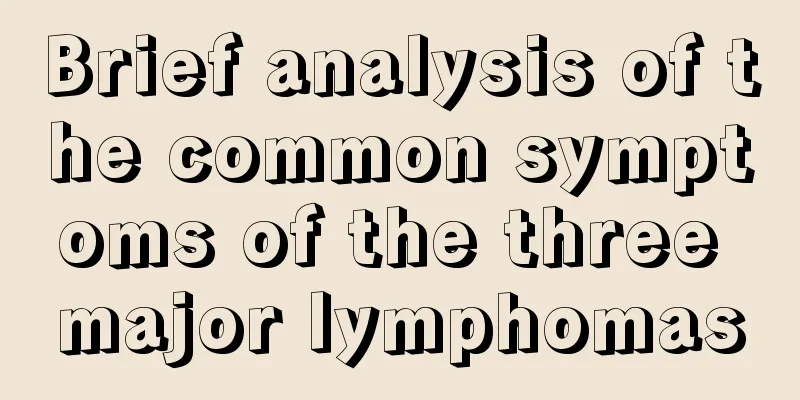 Brief analysis of the common symptoms of the three major lymphomas
