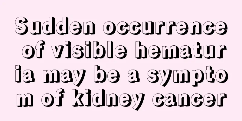 Sudden occurrence of visible hematuria may be a symptom of kidney cancer