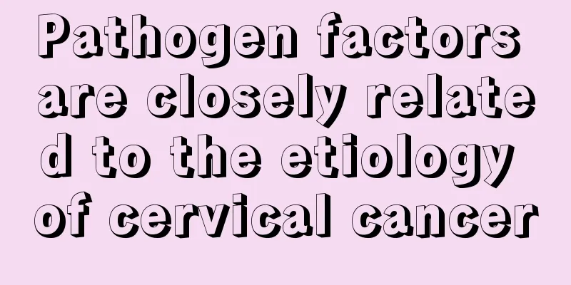Pathogen factors are closely related to the etiology of cervical cancer