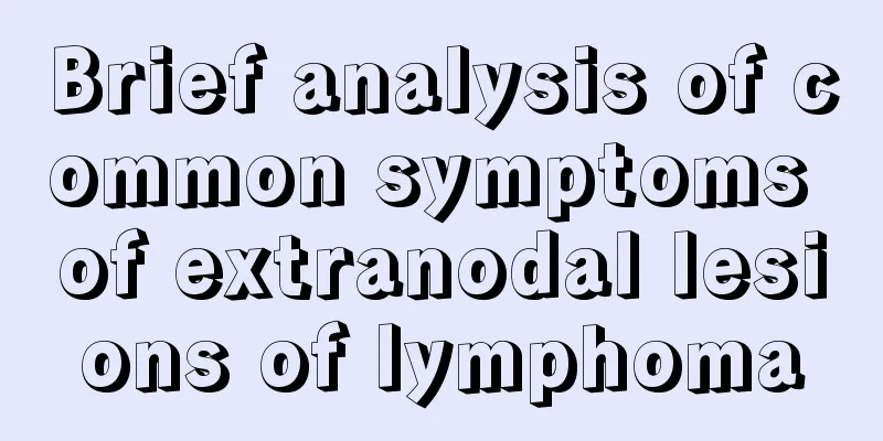 Brief analysis of common symptoms of extranodal lesions of lymphoma