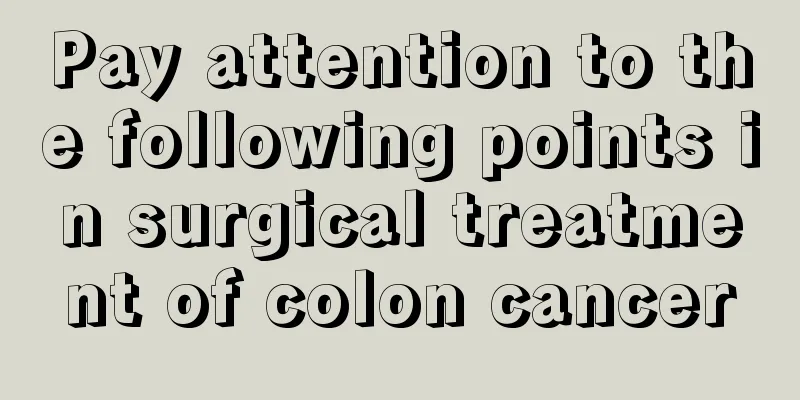 Pay attention to the following points in surgical treatment of colon cancer
