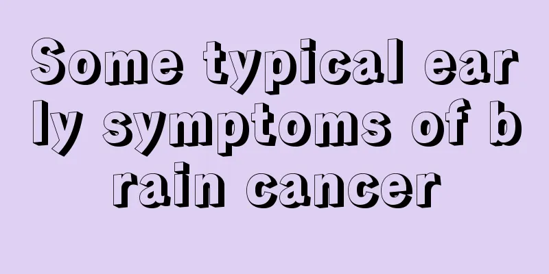 Some typical early symptoms of brain cancer