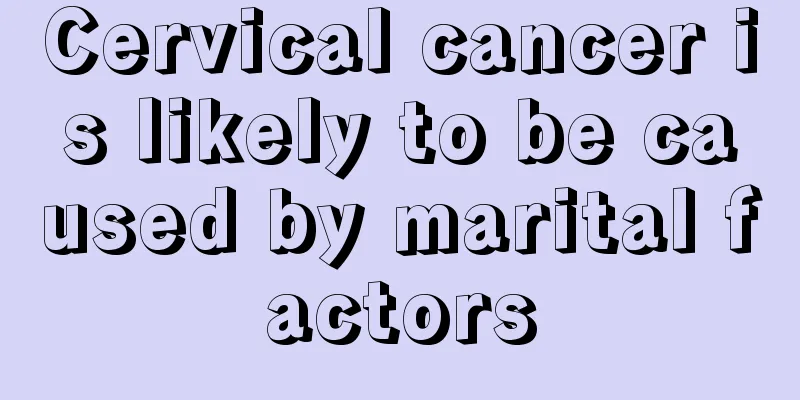 Cervical cancer is likely to be caused by marital factors