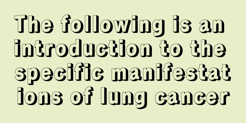 The following is an introduction to the specific manifestations of lung cancer