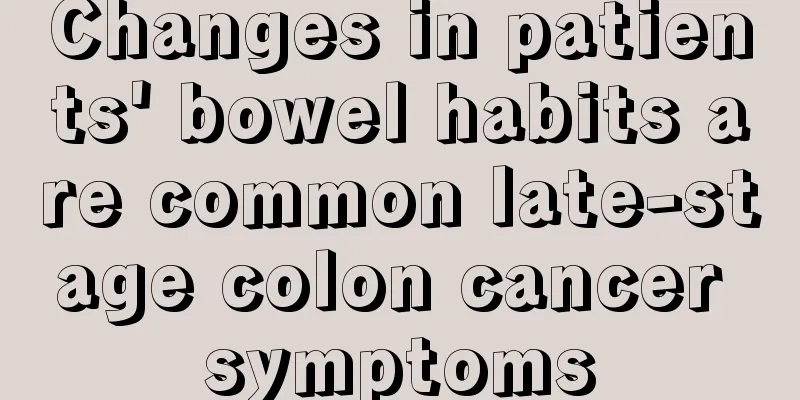 Changes in patients' bowel habits are common late-stage colon cancer symptoms