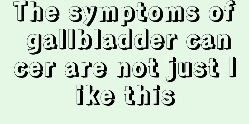 The symptoms of gallbladder cancer are not just like this