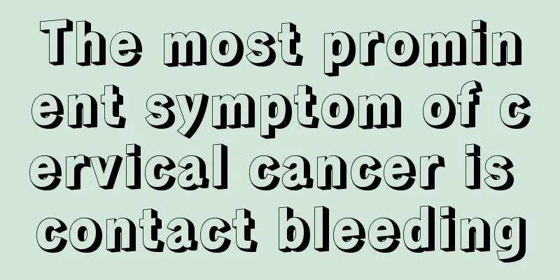 The most prominent symptom of cervical cancer is contact bleeding