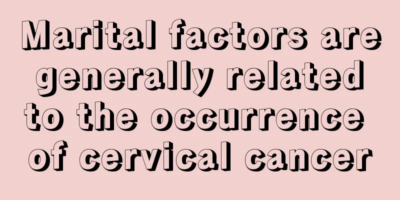 Marital factors are generally related to the occurrence of cervical cancer