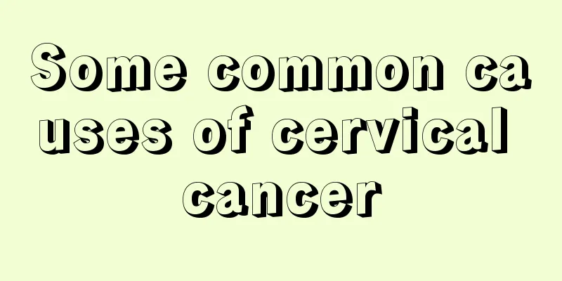 Some common causes of cervical cancer