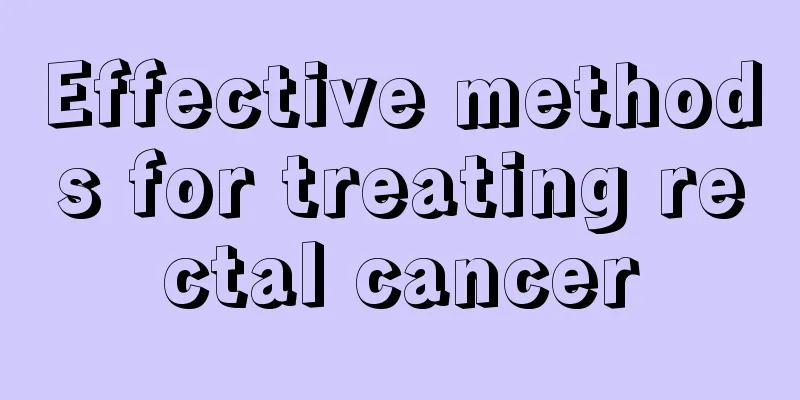 Effective methods for treating rectal cancer