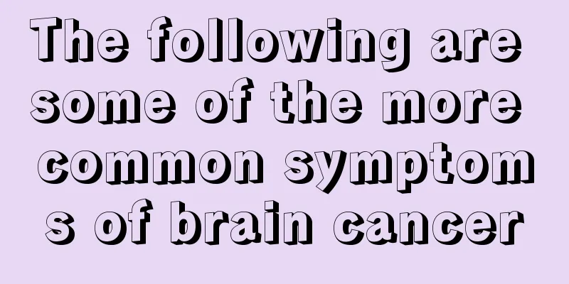 The following are some of the more common symptoms of brain cancer