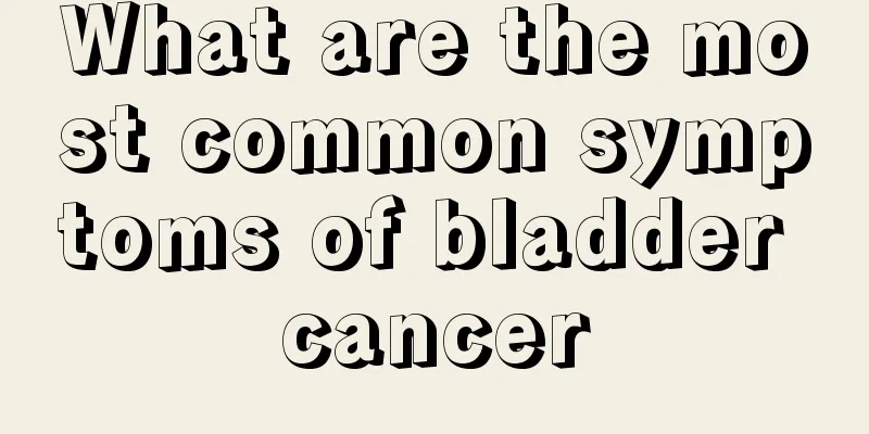 What are the most common symptoms of bladder cancer