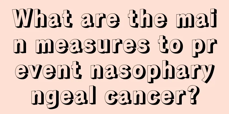 What are the main measures to prevent nasopharyngeal cancer?