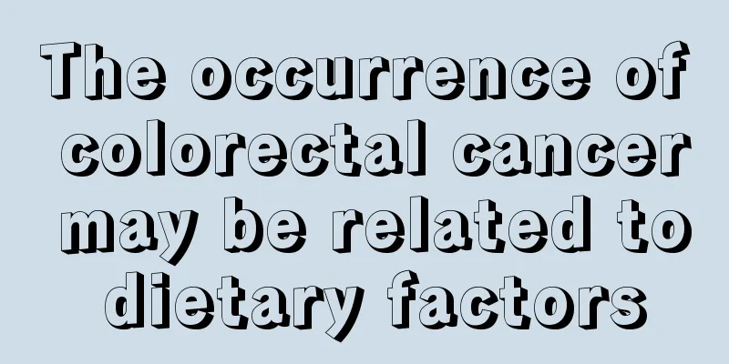 The occurrence of colorectal cancer may be related to dietary factors