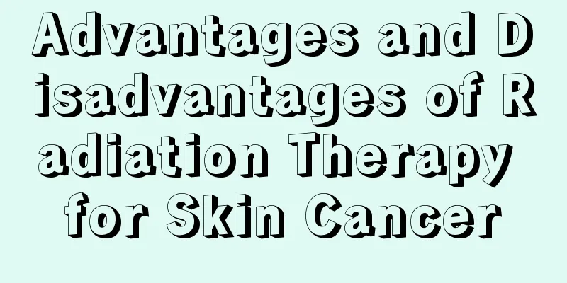 Advantages and Disadvantages of Radiation Therapy for Skin Cancer