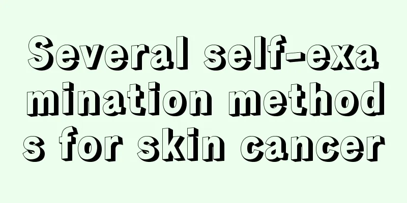 Several self-examination methods for skin cancer
