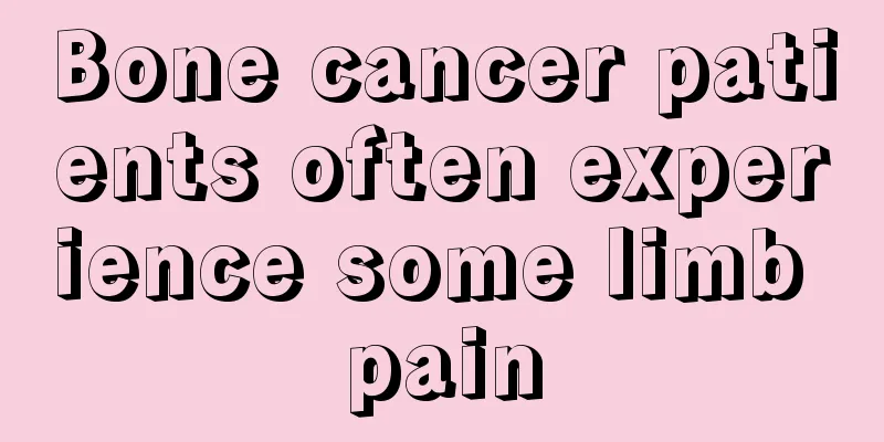 Bone cancer patients often experience some limb pain