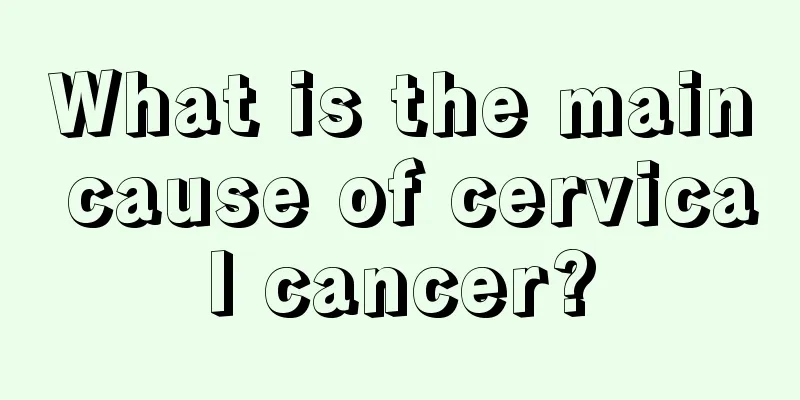 What is the main cause of cervical cancer?