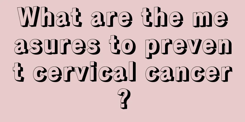 What are the measures to prevent cervical cancer?