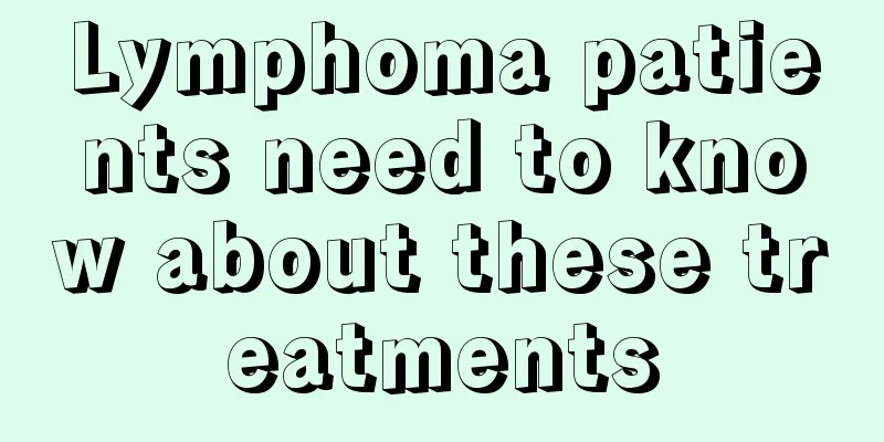 Lymphoma patients need to know about these treatments