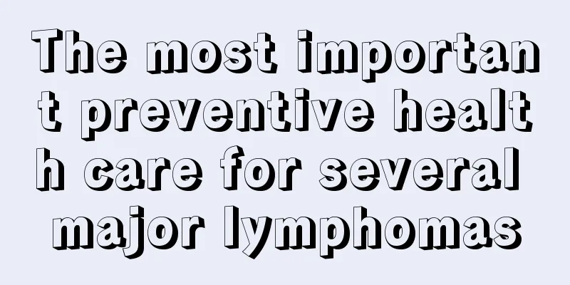 The most important preventive health care for several major lymphomas