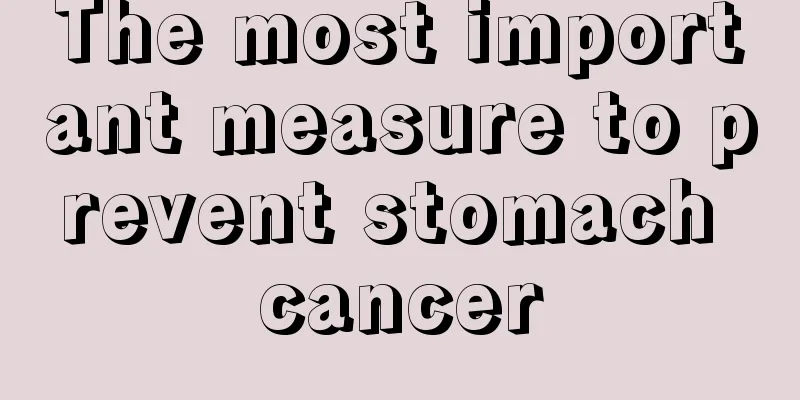 The most important measure to prevent stomach cancer