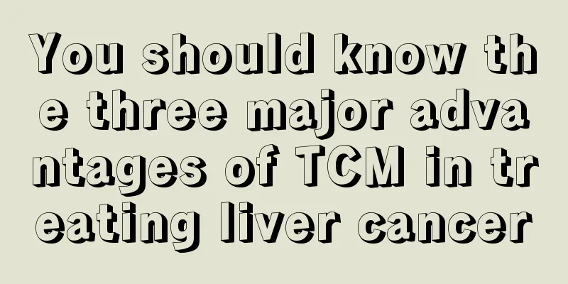 You should know the three major advantages of TCM in treating liver cancer