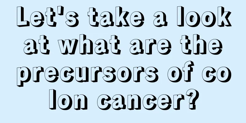 Let's take a look at what are the precursors of colon cancer?