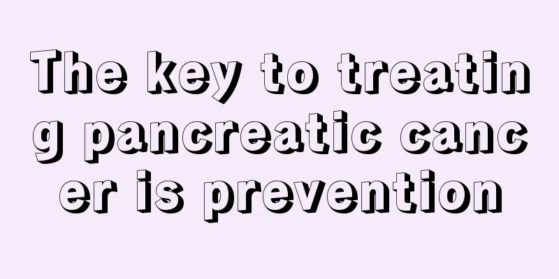 The key to treating pancreatic cancer is prevention
