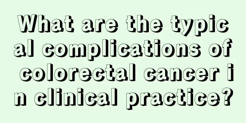 What are the typical complications of colorectal cancer in clinical practice?