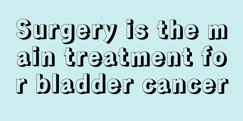 Surgery is the main treatment for bladder cancer
