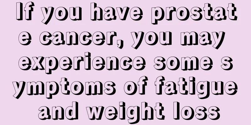 If you have prostate cancer, you may experience some symptoms of fatigue and weight loss