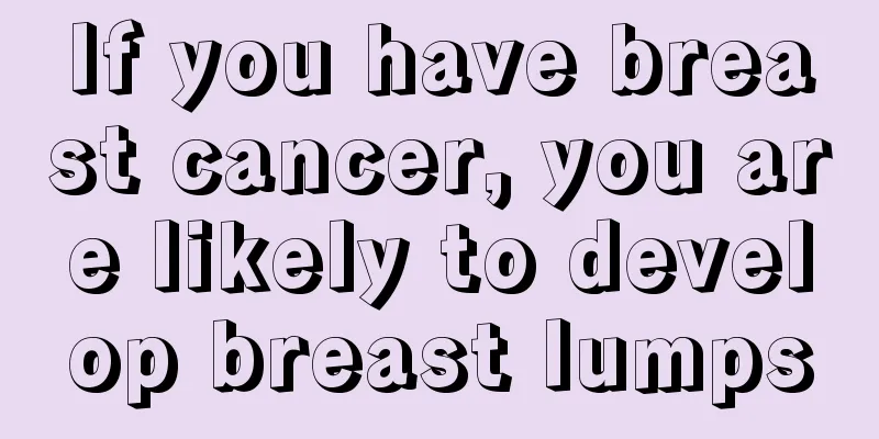 If you have breast cancer, you are likely to develop breast lumps
