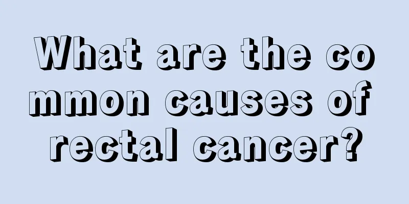What are the common causes of rectal cancer?